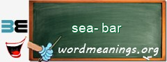 WordMeaning blackboard for sea-bar